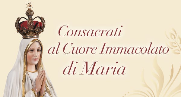 Consacrati subito al Cuore Immacolato di Maria!